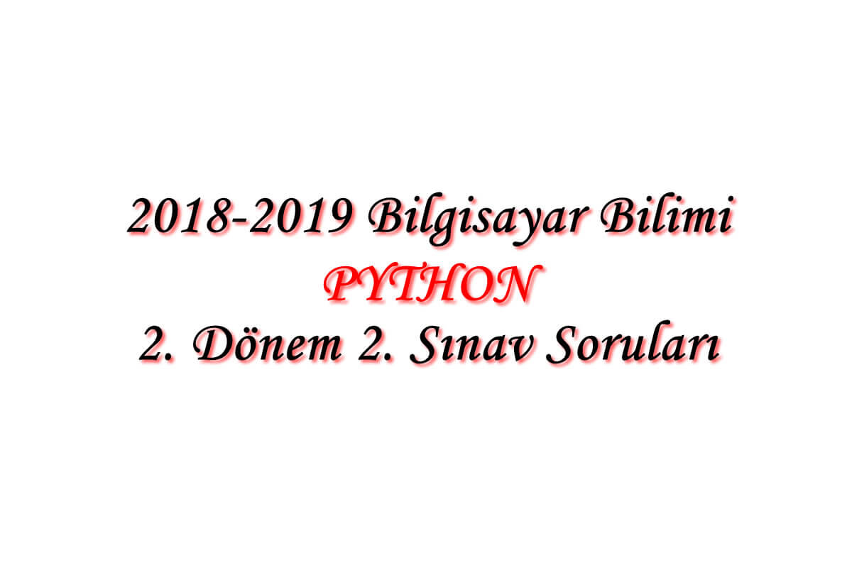 2018-2019 Bilgisayar Bilimi 2. Dönem 2. Yazılı Sınav Soruları