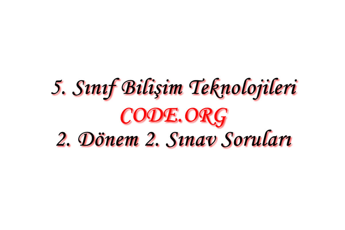 5. Sınıf Bilişim Teknolojileri Dersi Code.org 2. Dönem 2. Yazılı Soruları